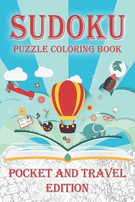 Sudoku Puzzle Coloring Book Pocket and Travel Edition: Coloring Book Pages While you Solve Sudoku Puzzles by Fodor, Ioan Sergiu
