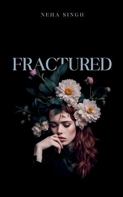 Fractured by Singh, Neha