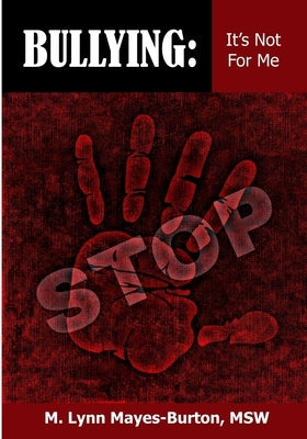 Bullying: It's Not For Me by Mayes-Burton, M. Lynn