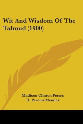 Wit And Wisdom Of The Talmud (1900) by Peters, Madison Clinton