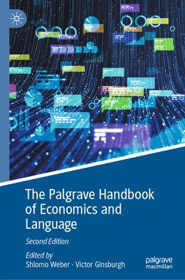 The Palgrave Handbook of Economics and Language by Weber, Shlomo