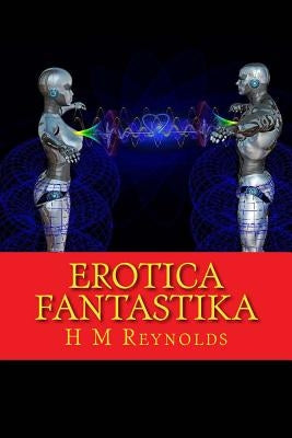 Erotica Fantastika by Reynolds, H. M.