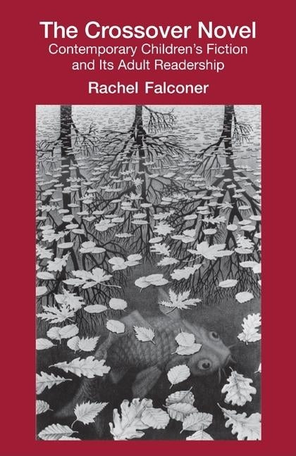 The Crossover Novel: Contemporary Children's Fiction and Its Adult Readership by Falconer, Rachel