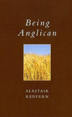 Being Anglican by Redfern, Alastair