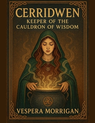 Cerridwen: Keeper of the Cauldron of Wisdom by Morrigan, Vespera