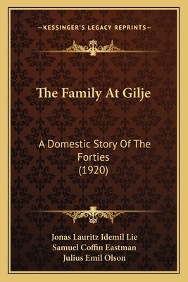 The Family At Gilje: A Domestic Story Of The Forties (1920) by Lie, Jonas Lauritz Idemil