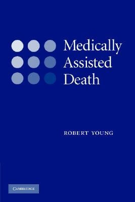 Medically Assisted Death by Young, Robert
