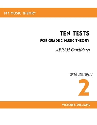Ten Tests for Grade 2 Music Theory by Williams, Victoria