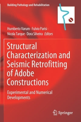 Structural Characterization and Seismic Retrofitting of Adobe Constructions: Experimental and Numerical Developments by Varum, Humberto