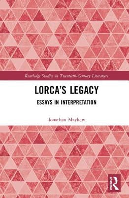 Lorca's Legacy: Essays in Interpretation by Mayhew, Jonathan