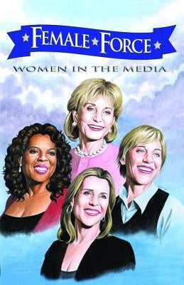 Female Force: Women in the Media: Oprah, Barbara Walters, Ellen DeGeneres & Meredith Vieira by Davis, Darren G.