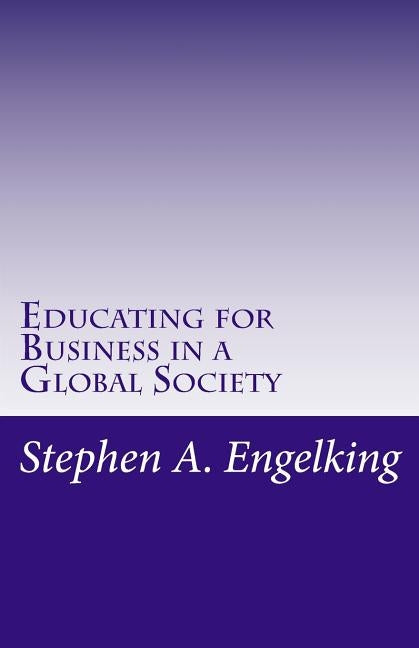 Educating for Business in a Global Society: The Strategic Relevance of Cooperative Education for Germany's Small and Medium Sized Enterprises by Engelking Mba, Stephen A.