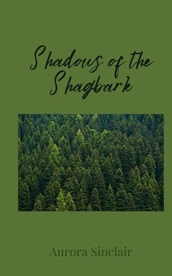 Shadows of the Shagbark by Sinclair, Aurora