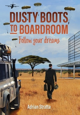 Dusty Boots to Boardroom; follow your dreams by Stratta, Adrian