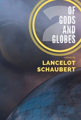 Of Gods and Globes II: A Cosmic Anthology by Schaubert, Lancelot