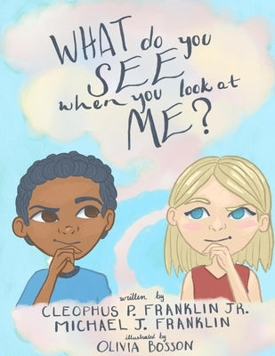 What do you see when you look at me? by Franklin, Cleophus, Jr.
