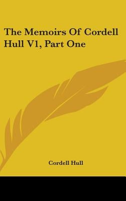 The Memoirs Of Cordell Hull V1, Part One by Hull, Cordell