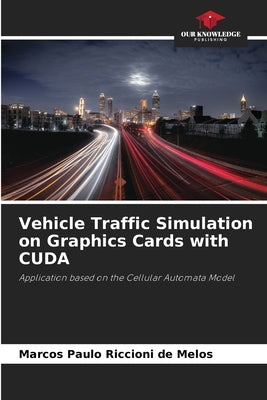 Vehicle Traffic Simulation on Graphics Cards with CUDA by Riccioni de Melos, Marcos Paulo