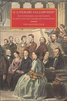 A Literary Fellowship: Relationships and Rivalries in 19th-Century American Literature by Tane, Susan Jaffe