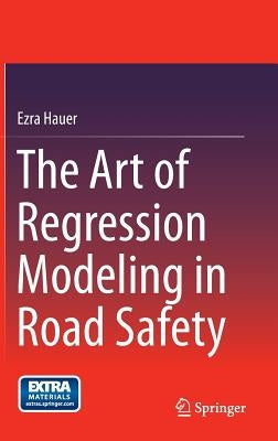 The Art of Regression Modeling in Road Safety by Hauer, Ezra