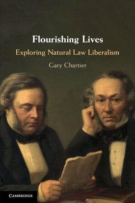Flourishing Lives: Exploring Natural Law Liberalism by Chartier, Gary