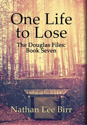 One Life to Lose - The Douglas Files: Book Seven by Birr, Nathan