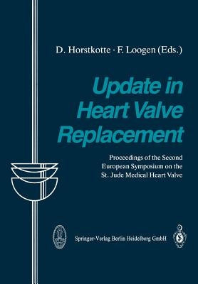 Update in Heart Valve Replacement: Proceedings of the Second European Symposium on the St. Jude Medical Heart Valve by Horstkotte, D.