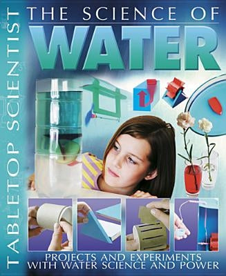 The Science of Water: Projects and Experiments with Water Science & Power by Parker, Steve