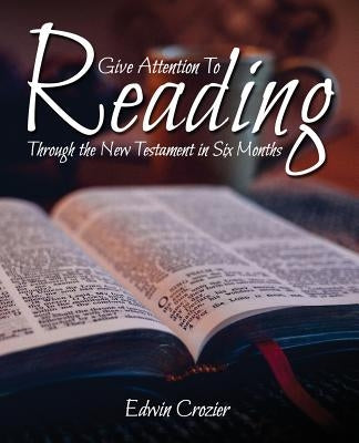 Give Attention to Reading: Through the New Testament in Six Months by Crozier, Edwin
