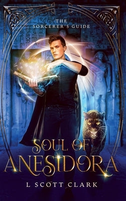Soul of Anesidora: The Sorcerer's Guide by Clark, L. Scott