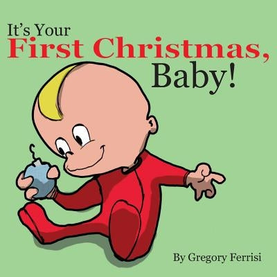 It's Your First Christmas, Baby! by Ferrisi, Gregory