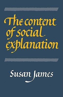 The Content of Social Explanation by James, Susan
