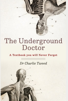 The Underground Doctor: A Textbook You Will Never Forget by Tweed, Charles