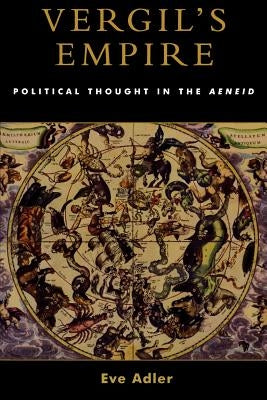 Vergil's Empire: Political Thought in the Aeneid by Adler, Eve