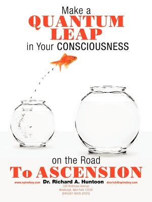 Make a Quantum Leap in Your Consciousness on the Road to Ascension by Huntoon, Richard A.