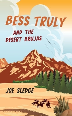 Bess Truly And The Desert Brujas by Sledge, Joe