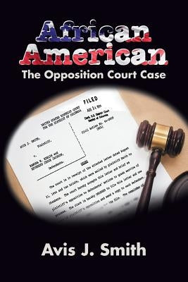 African American: The Opposition Court Case by Smith, Avis J.