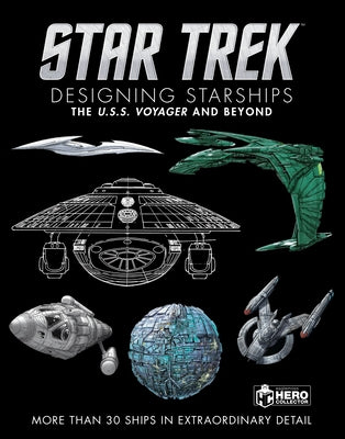 Star Trek Designing Starships Volume 2: Voyager and Beyond by Robinson, Ben