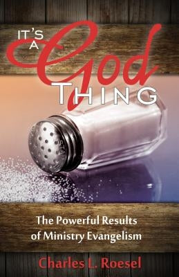 Its a God Thing: The Powerful Results of Ministry Evangelism by Roesel, Charles L.