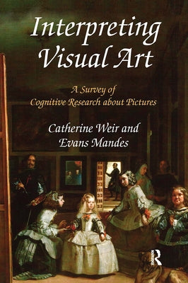 Interpreting Visual Art: A Survey of Cognitive Research about Pictures by Weir, Catherine
