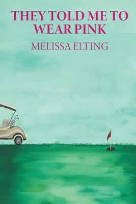 They Told Me To Wear Pink by Elting, Melissa
