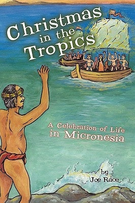 Christmas in the Tropics: A Celebration of Life in Micronesia by Joe Race, Race