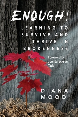 Enough! Learning to Survive and Thrive in Brokenness by Mood, Diana