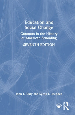 Education and Social Change: Contours in the History of American Schooling by Rury, John L.