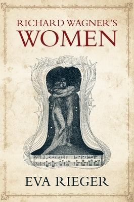 Richard Wagner's Women by Rieger, Eva