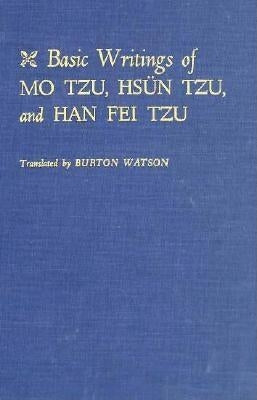 Basic Writings of Mo Tzu, Hsün Tzu, and Han Fei Tzu by Watson, Burton