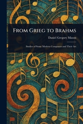 From Grieg to Brahms by Mason, Daniel Gregory
