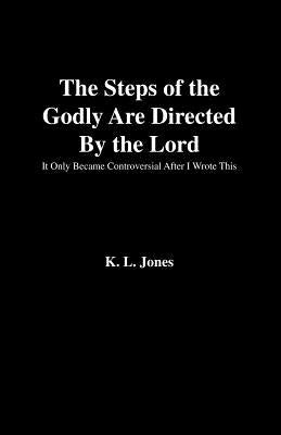 The Steps of the Godly Are Directed by the Lord by Jones, K. L.