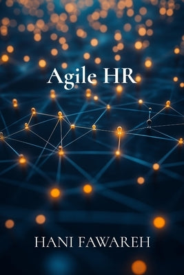 Agile HR: Transforming People Management for the Digital Age by Fawareh, Hani