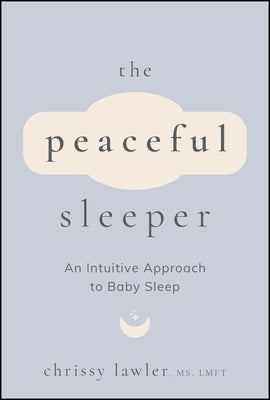 The Peaceful Sleeper: An Intuitive Approach to Baby Sleep by Lawler, Chrissy